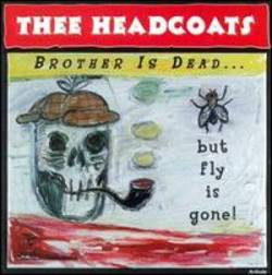 Thee Headcoats : Brother Is Dead... But Fly Is Gone!